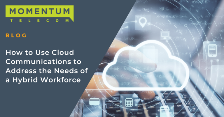 Address the Needs of a Hybrid Workforce with Cloud Communications