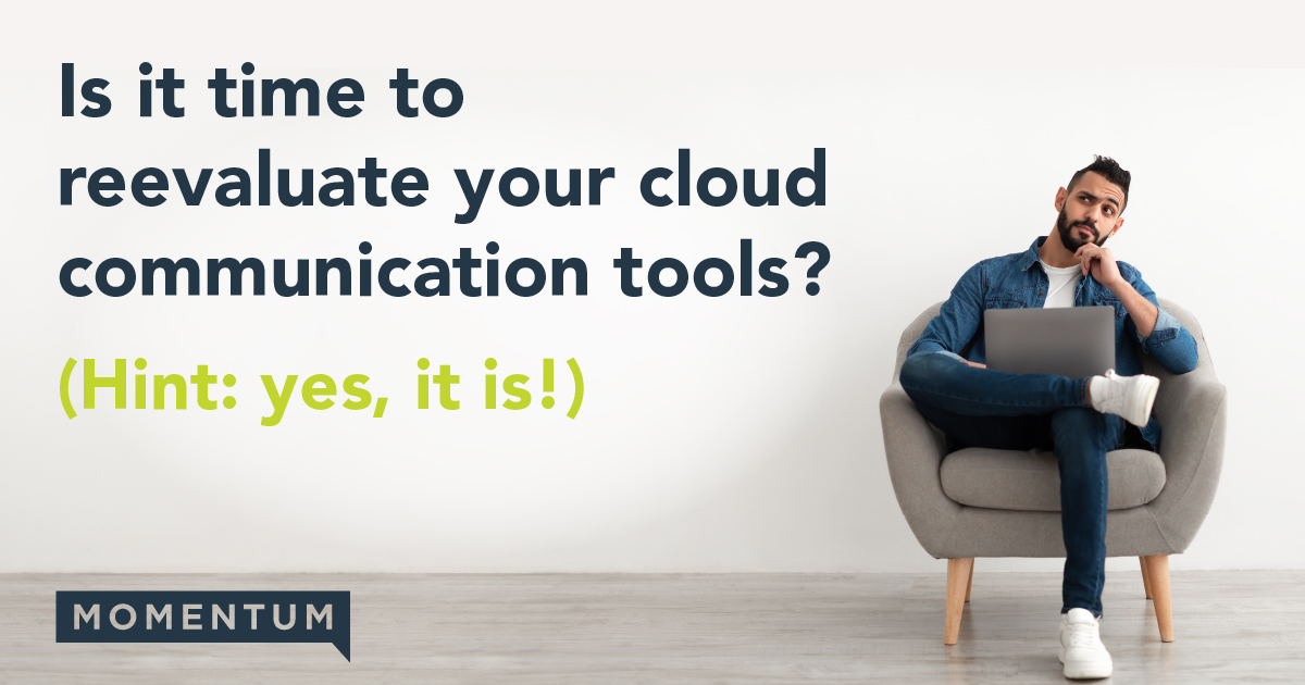 Is It Time to Reevaluate Your Cloud Communication Tools?
