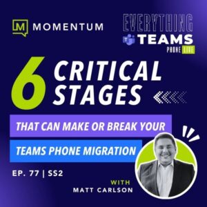 6 critical stages that can make or break your Teams Phone migration